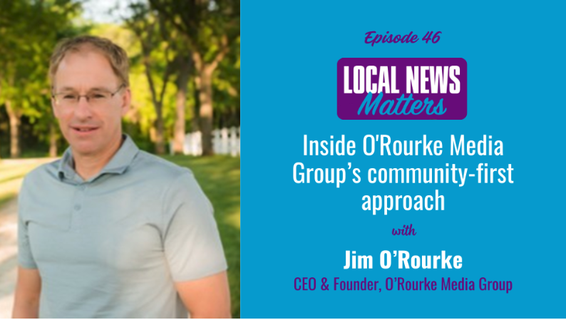 Inside O’Rourke Media Group’s community-first approach with Jim O’Rourke (LNM Episode 46)